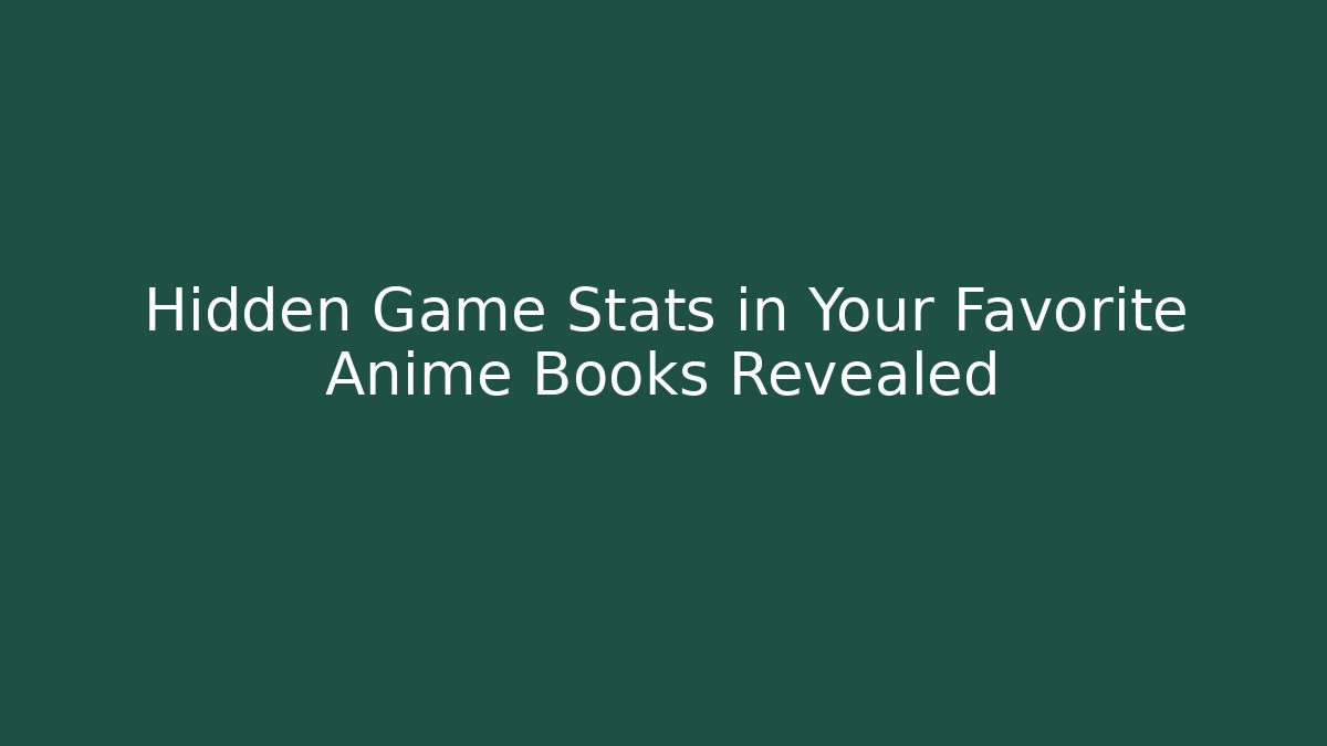 Hidden Game Stats in Your Favorite Anime Books Revealed