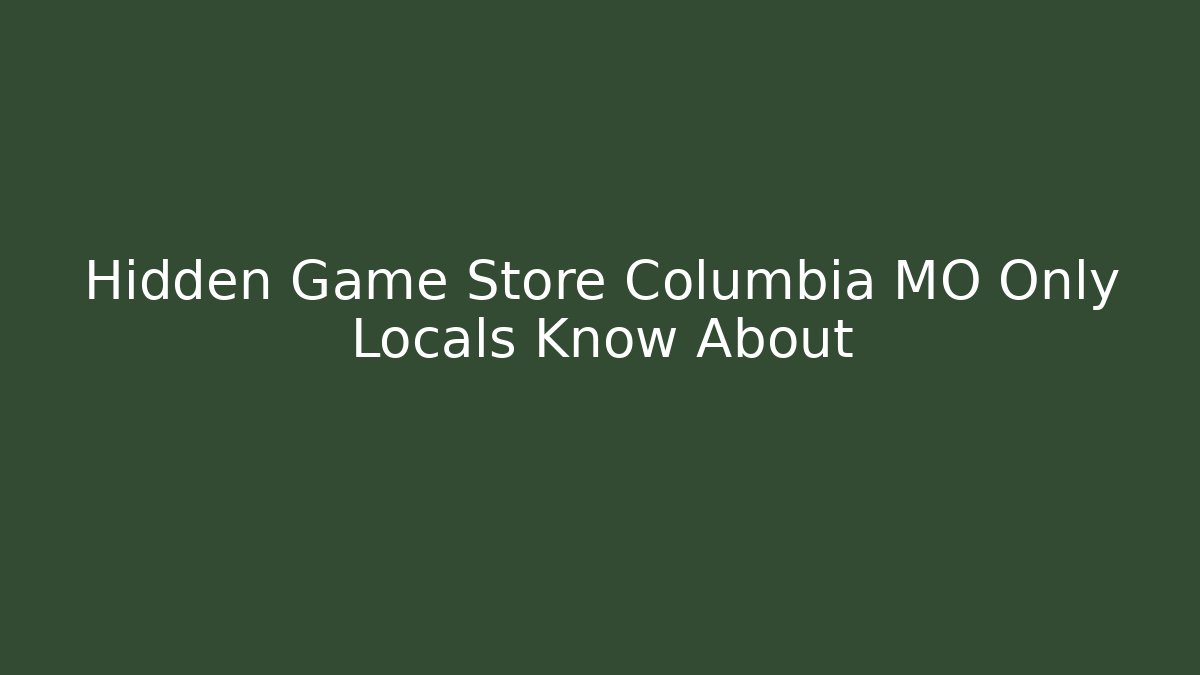 Hidden Game Store Columbia MO Only Locals Know About - Critter Realm
