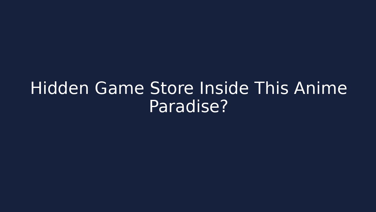 Hidden Game Store Inside This Anime Paradise?