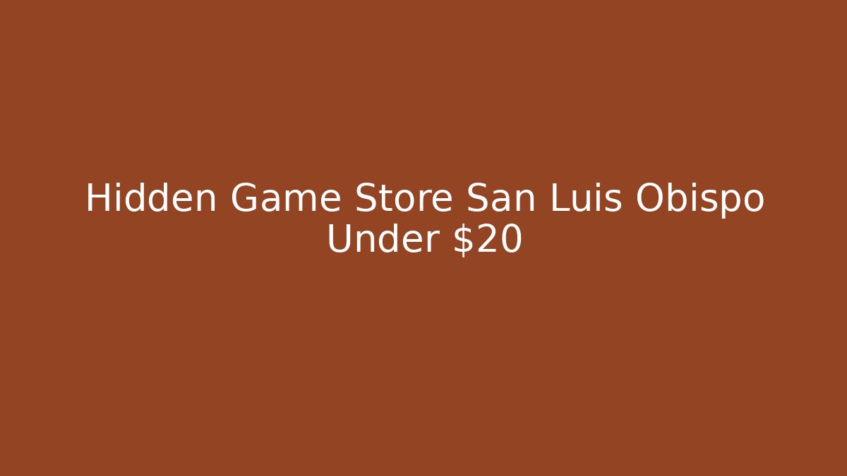 Hidden Game Store San Luis Obispo Under $20
