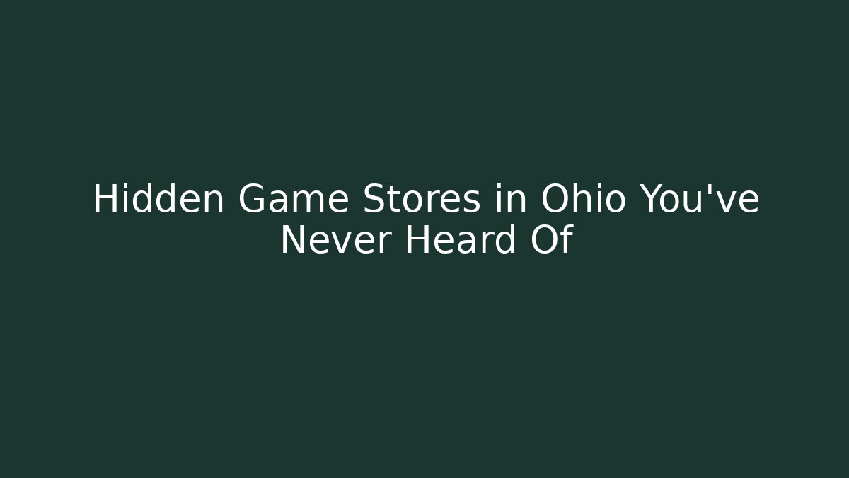 Hidden Game Stores in Ohio You’ve Never Heard Of