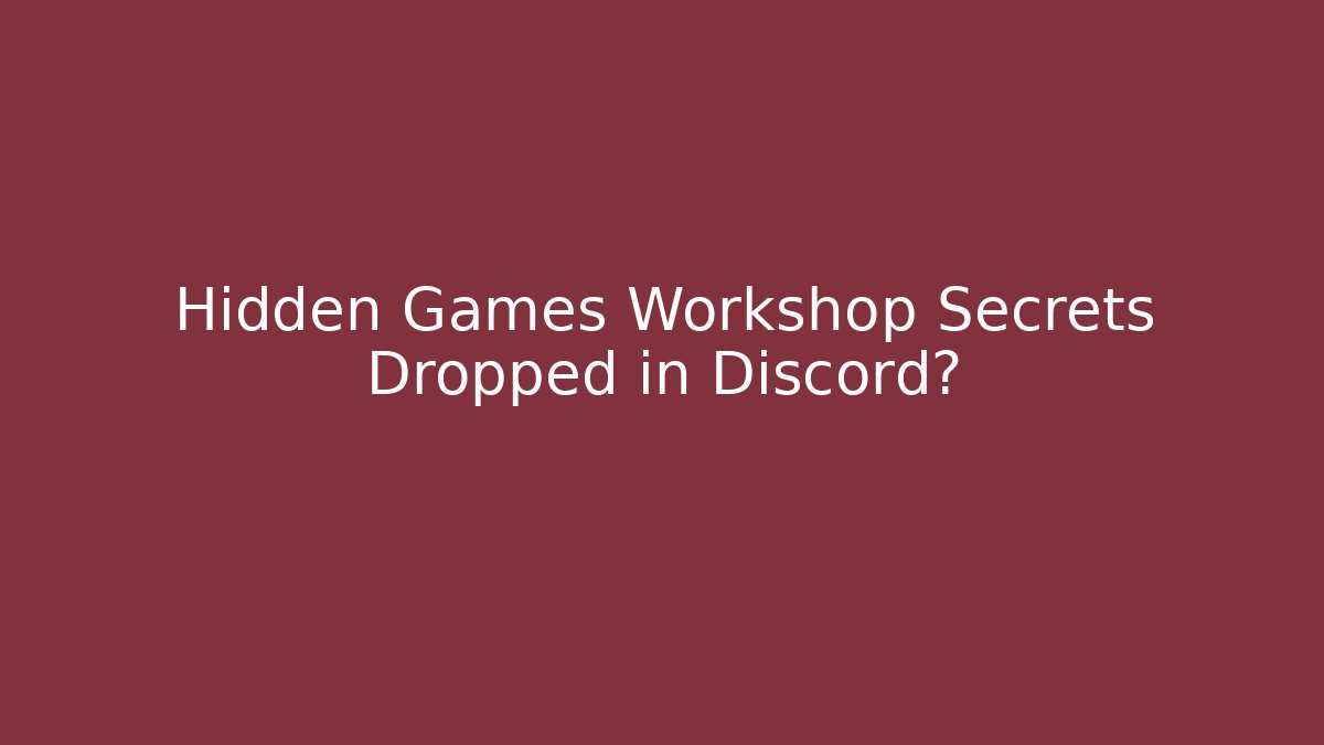 Hidden Games Workshop Secrets Dropped in Discord? - Critter Realm
