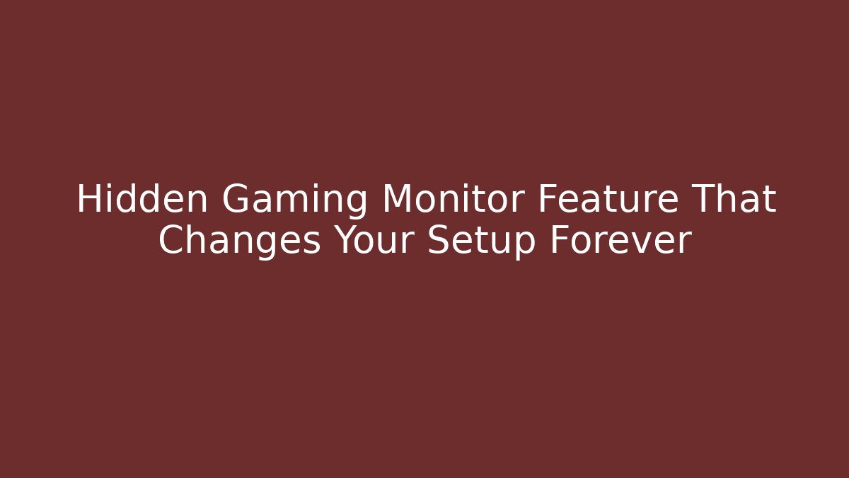Hidden Gaming Monitor Feature That Changes Your Setup Forever