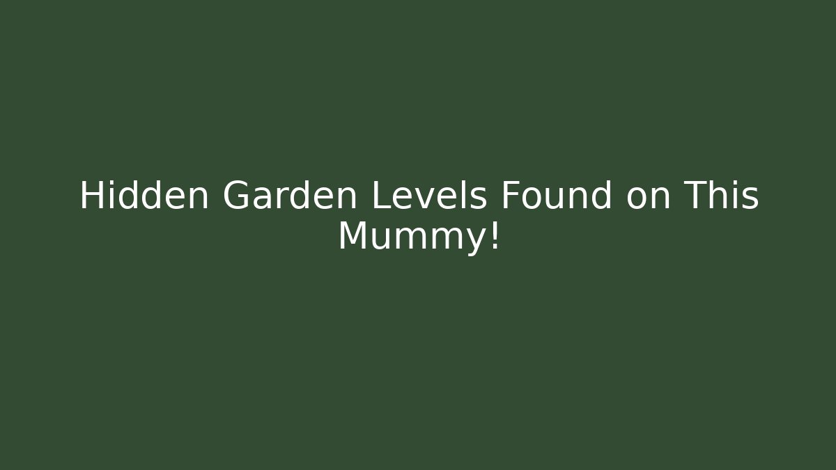 Hidden Garden Levels Found on This Mummy!