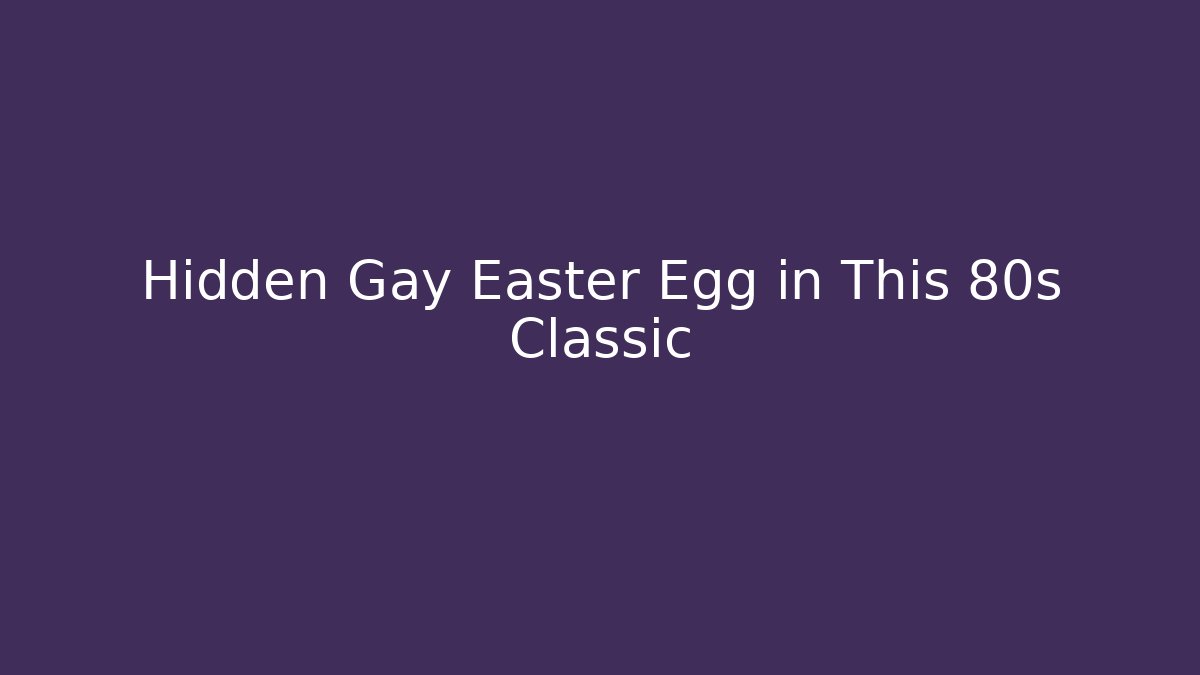 Hidden Gay Easter Egg in This 80s Classic - Critter Realm