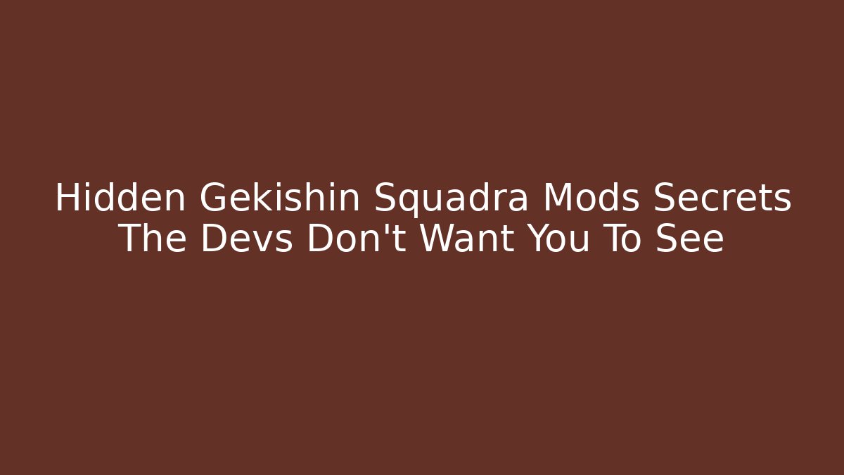 Hidden Gekishin Squadra Mods Secrets The Devs Don't Want You To See