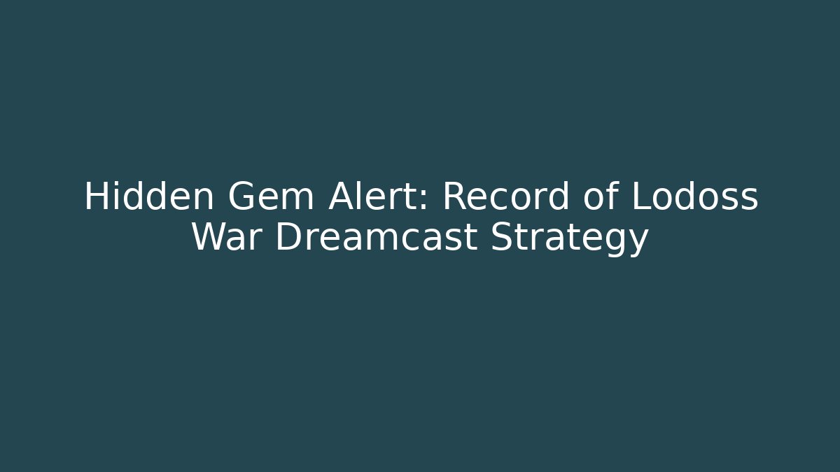 Hidden Gem Alert: Record of Lodoss War Dreamcast Strategy