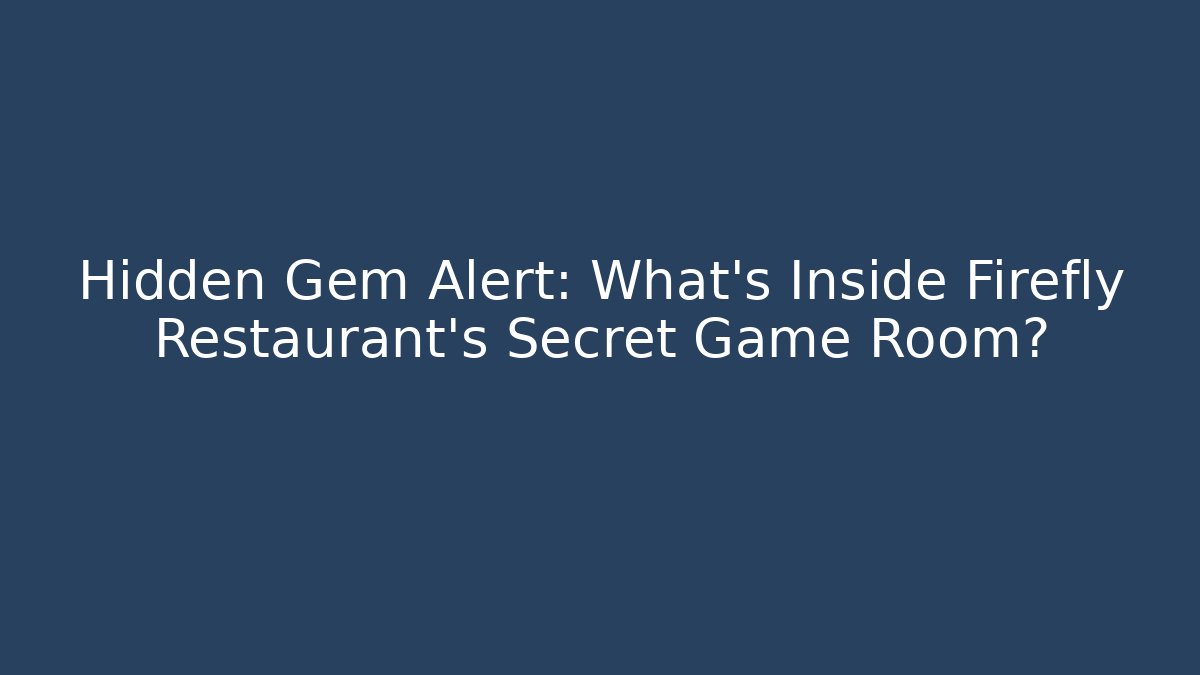 Hidden Gem Alert: What's Inside Firefly Restaurant's Secret Game Room? - Critter Realm
