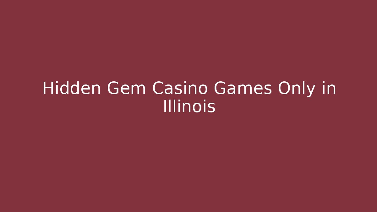 Hidden Gem Casino Games Only in Illinois