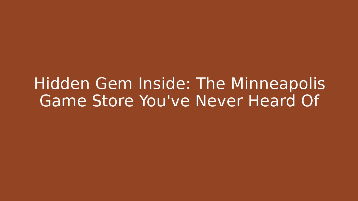 Hidden Gem Inside: The Minneapolis Game Store You’ve Never Heard Of
