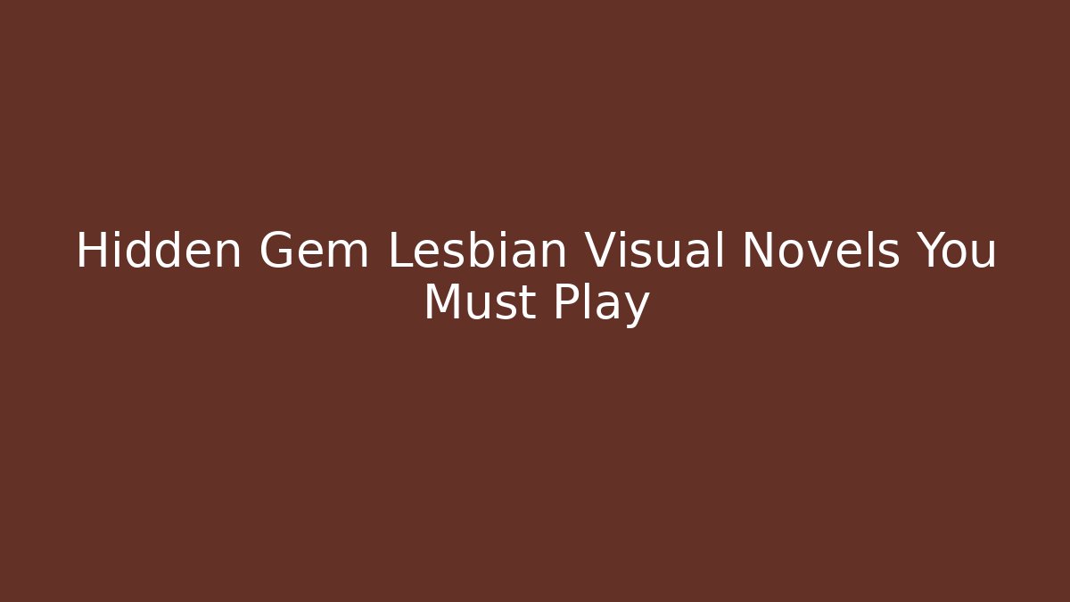 Hidden Gem Lesbian Visual Novels You Must Play