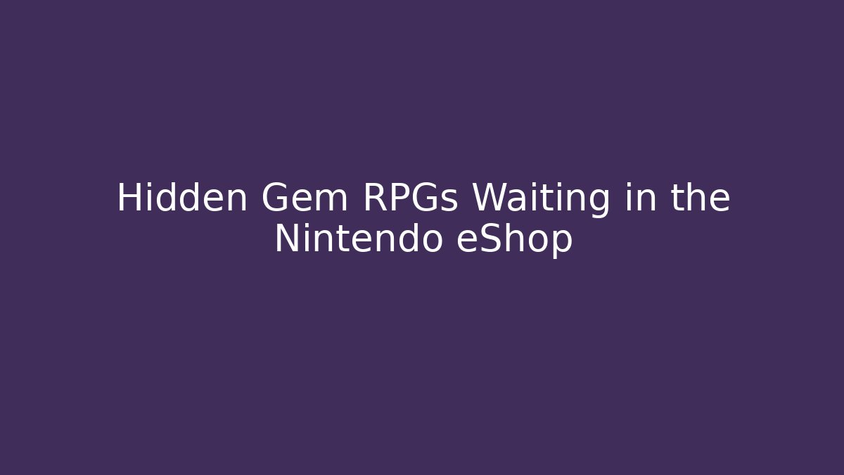 Hidden Gem RPGs Waiting in the Nintendo eShop