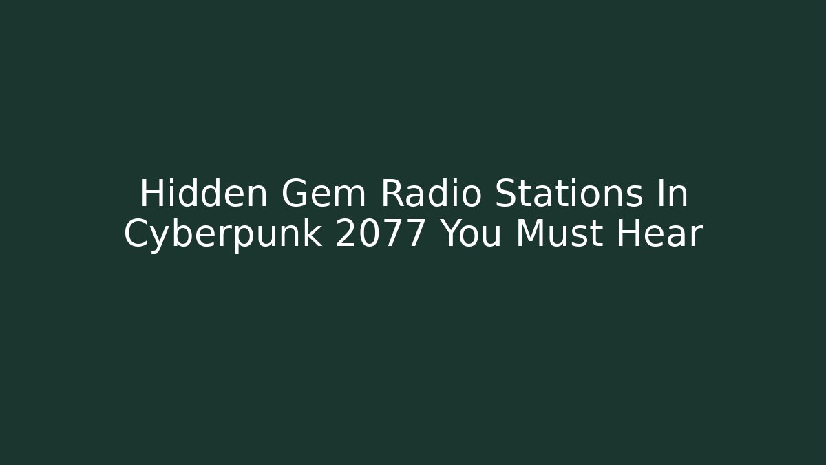 Hidden Gem Radio Stations In Cyberpunk 2077 You Must Hear