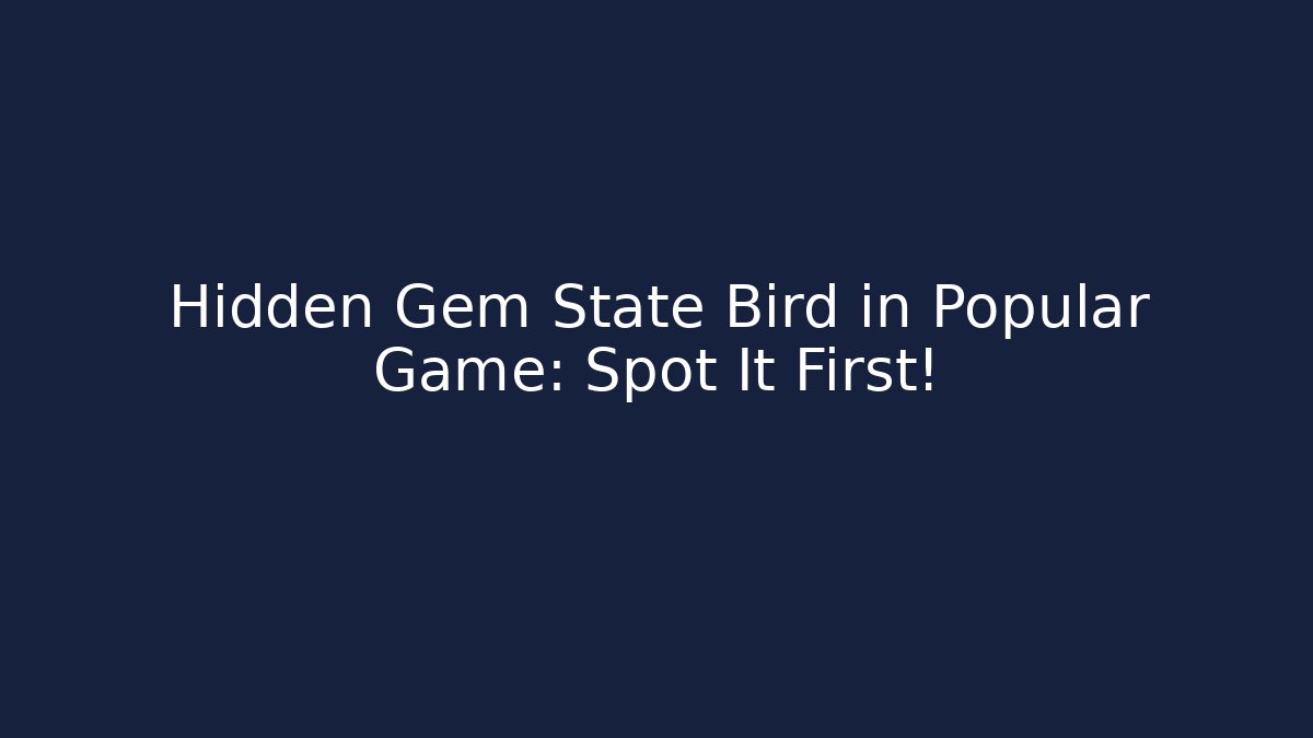 Hidden Gem State Bird in Popular Game: Spot It First!