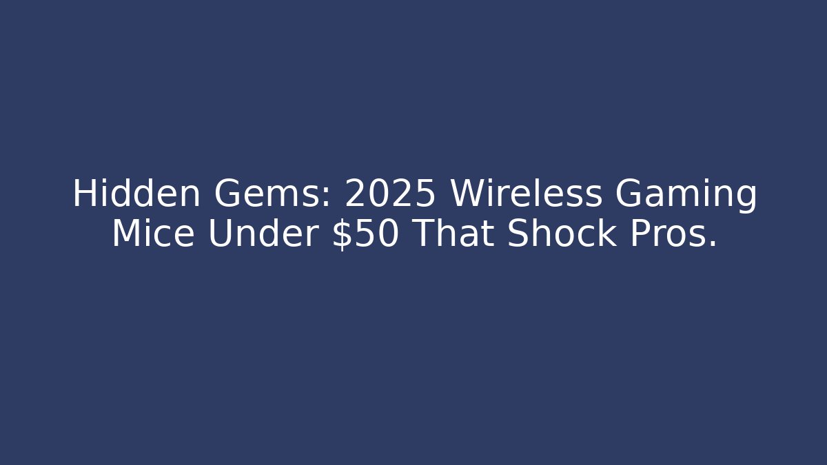 Hidden Gems: 2025 Wireless Gaming Mice Under $50 That Shock Pros.