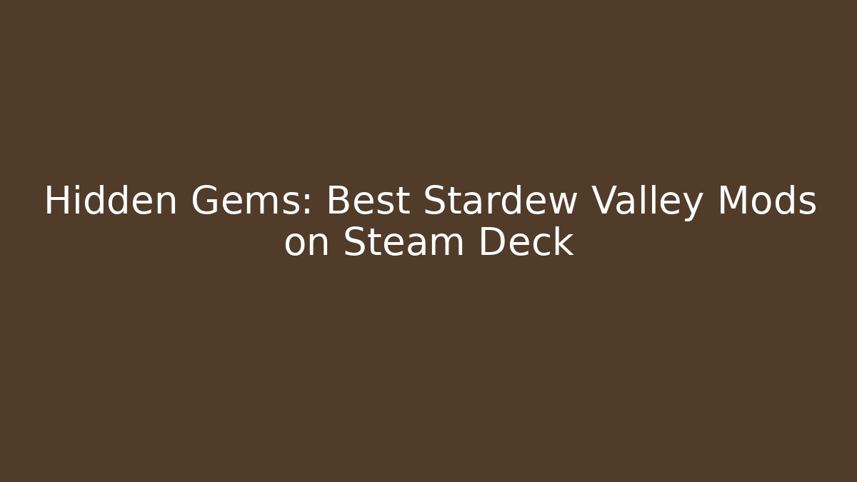 Hidden Gems: Best Stardew Valley Mods on Steam Deck - Critter Realm