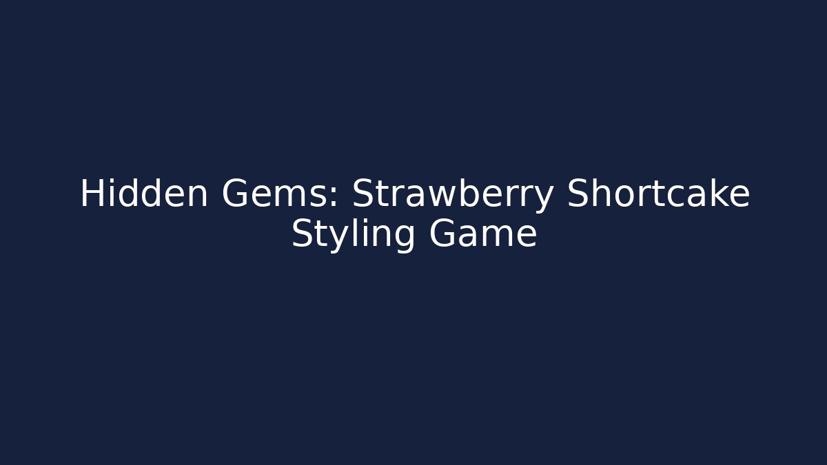 Hidden Gems: Strawberry Shortcake Styling Game