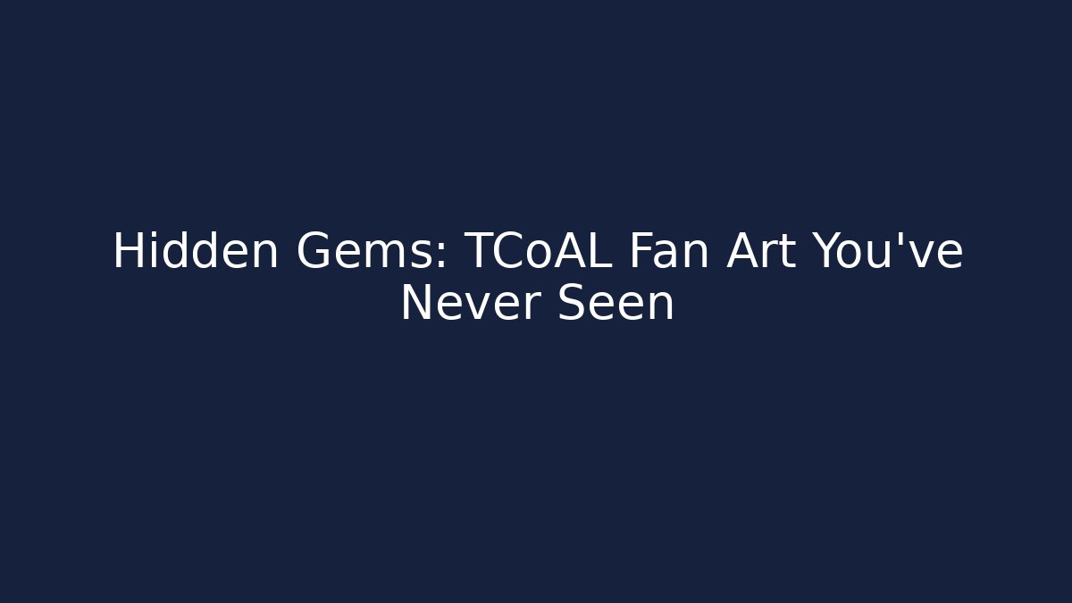 Hidden Gems: TCoAL Fan Art You’ve Never Seen