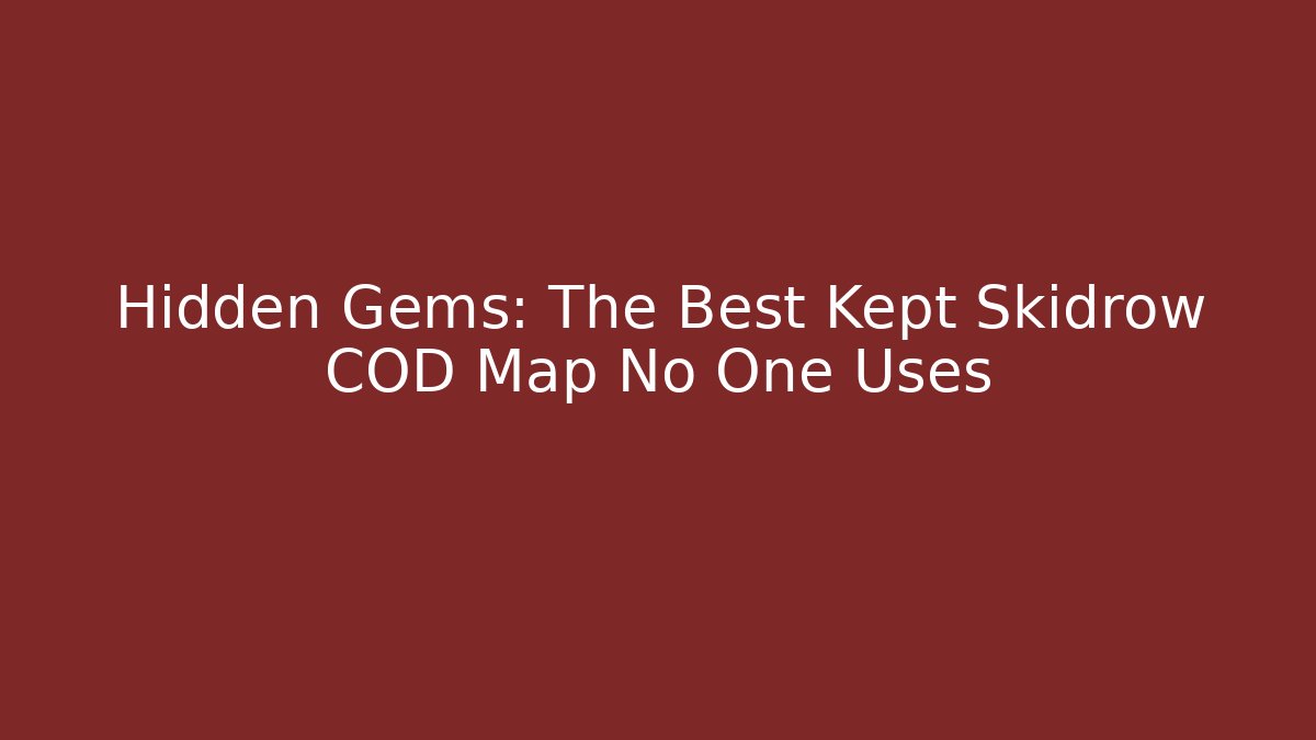 Hidden Gems: The Best Kept Skidrow COD Map No One Uses