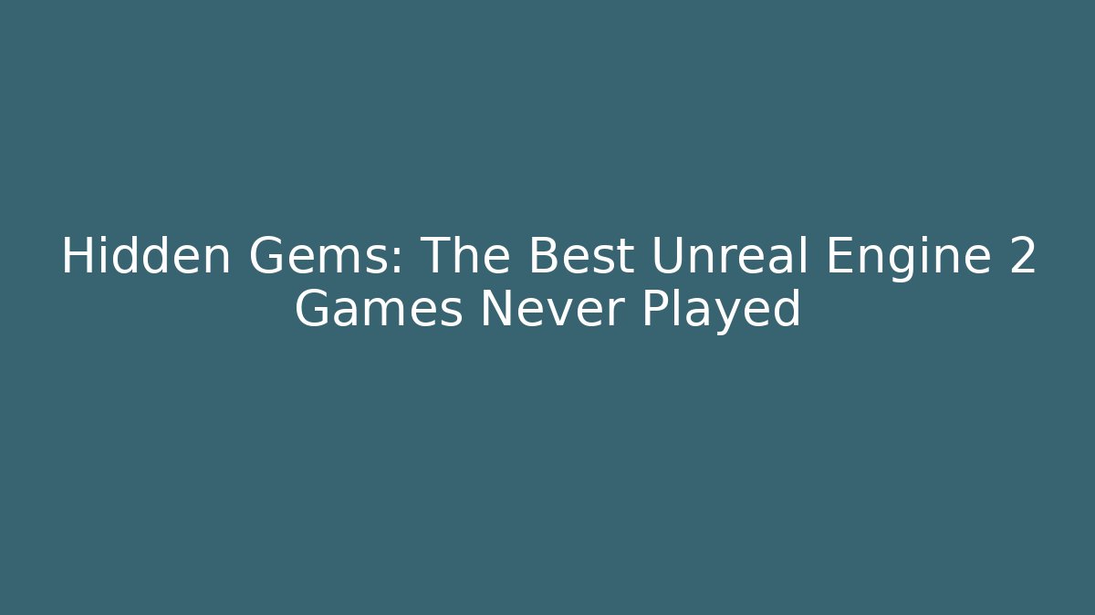 Hidden Gems: The Best Unreal Engine 2 Games Never Played