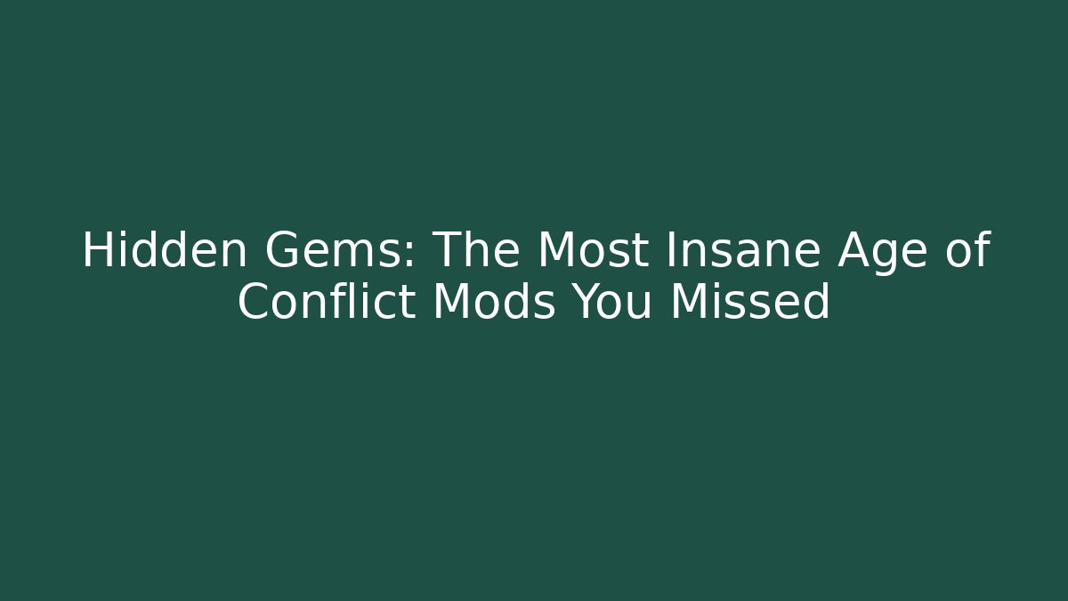 Hidden Gems: The Most Insane Age of Conflict Mods You Missed