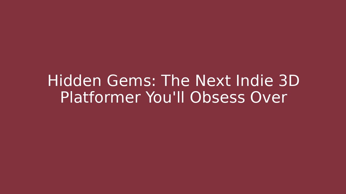 Hidden Gems: The Next Indie 3D Platformer You'll Obsess Over