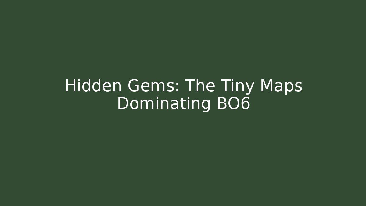 Hidden Gems: The Tiny Maps Dominating BO6