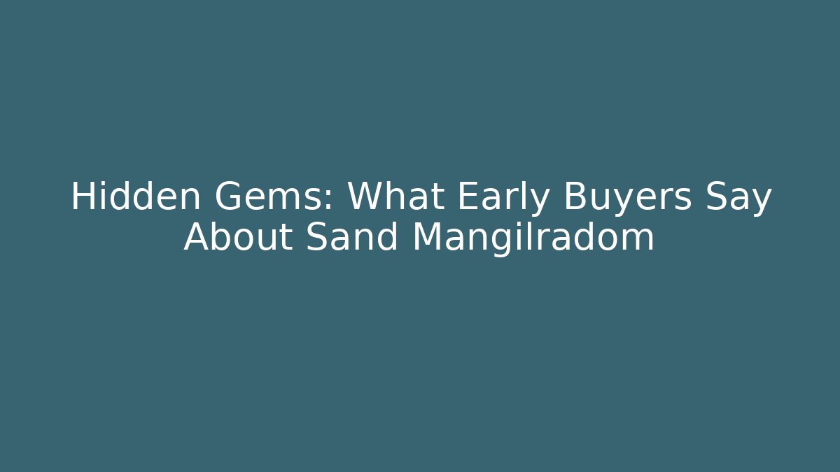 Hidden Gems: What Early Buyers Say About Sand Mangilradom