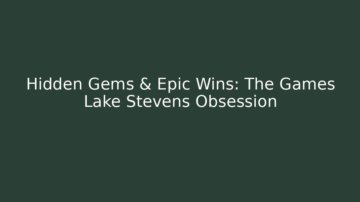 Hidden Gems & Epic Wins: The Games Lake Stevens Obsession - Critter Realm