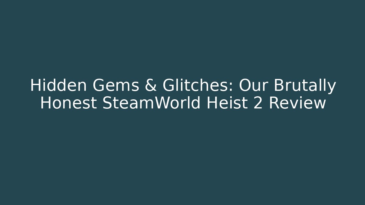 Hidden Gems & Glitches: Our Brutally Honest SteamWorld Heist 2 Review - Critter Realm