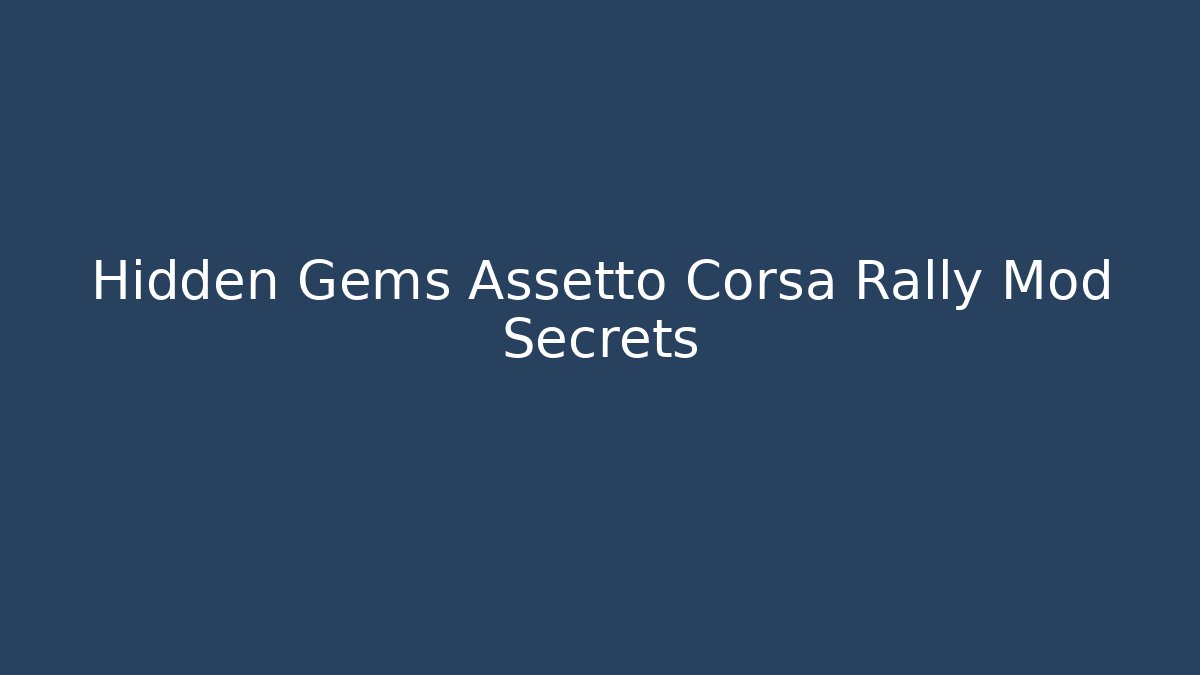 Hidden Gems Assetto Corsa Rally Mod Secrets