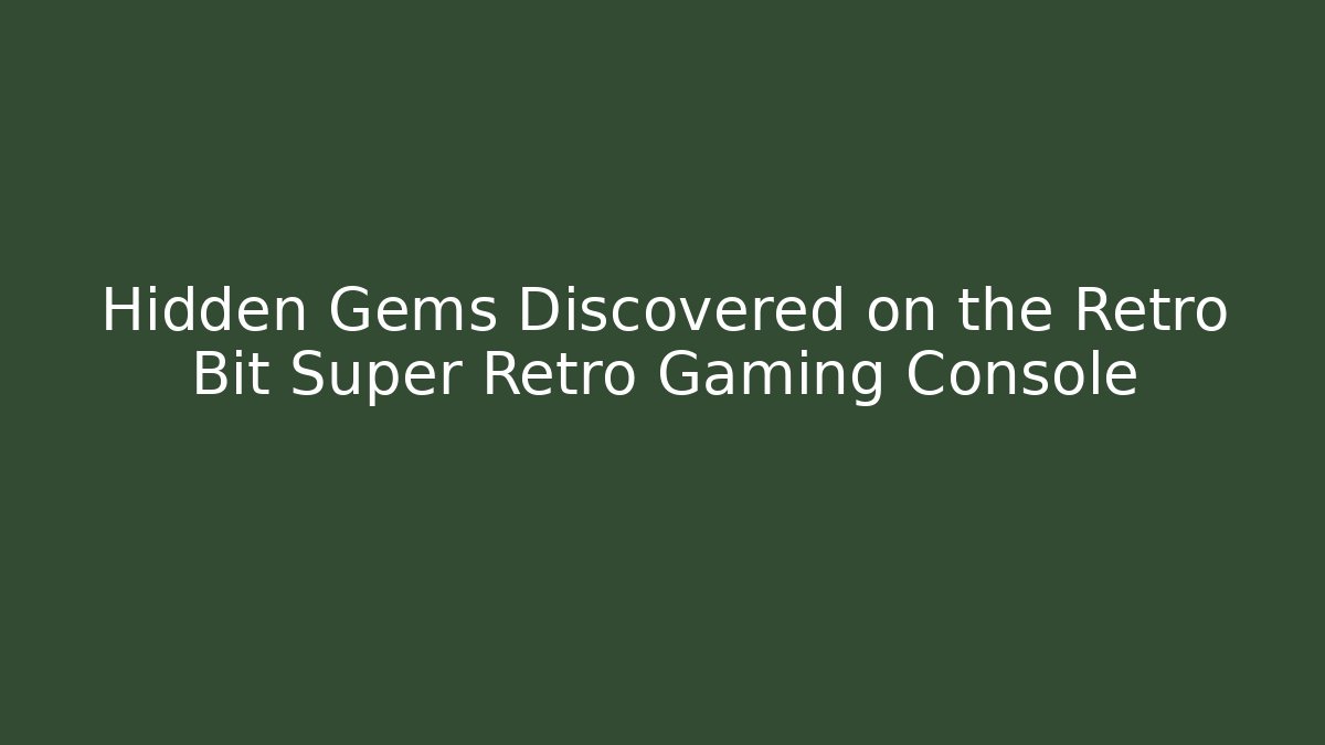 Hidden Gems Discovered on the Retro Bit Super Retro Gaming Console