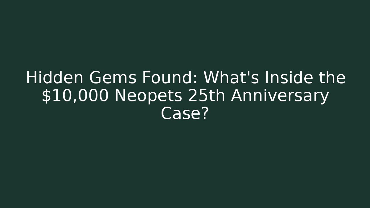 Hidden Gems Found: What’s Inside the $10,000 Neopets 25th Anniversary Case?