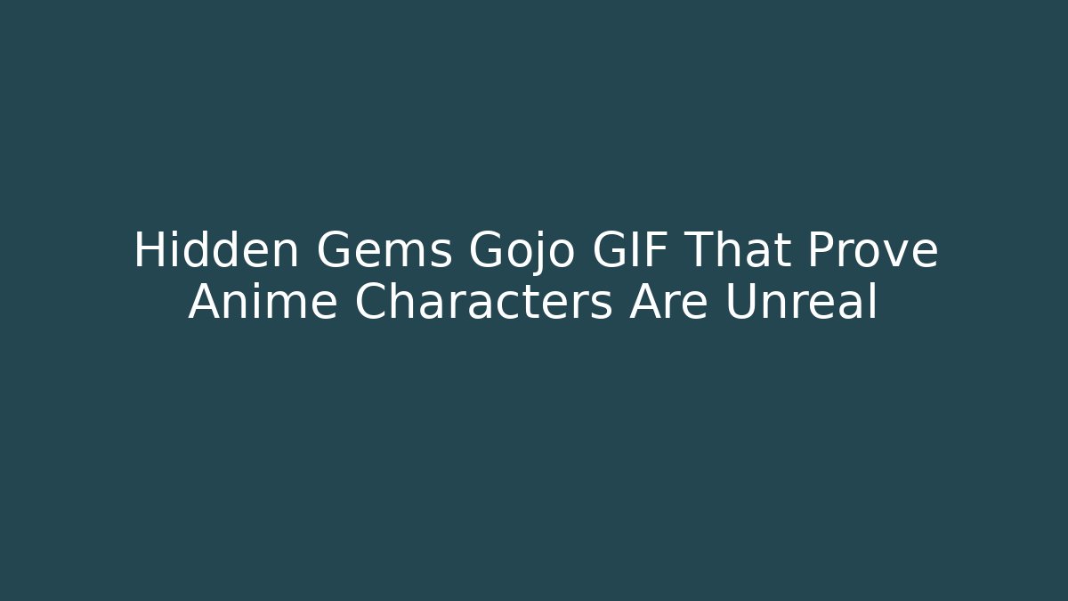 Hidden Gems Gojo GIF That Prove Anime Characters Are Unreal