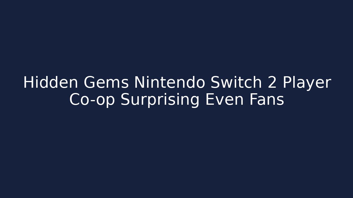 Hidden Gems Nintendo Switch 2 Player Co-op Surprising Even Fans