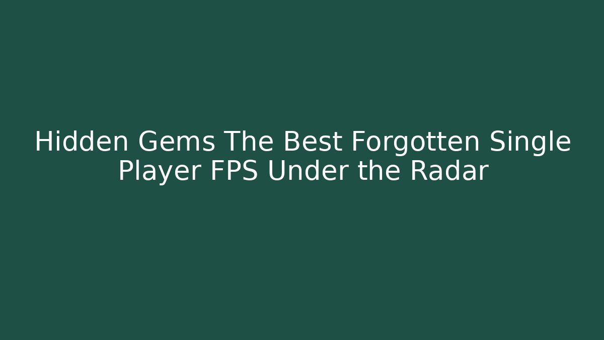 Hidden Gems The Best Forgotten Single Player FPS Under the Radar