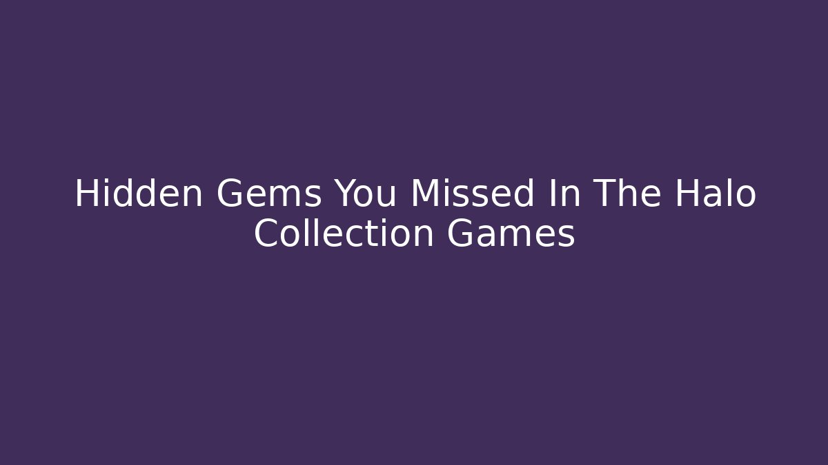 Hidden Gems You Missed In The Halo Collection Games