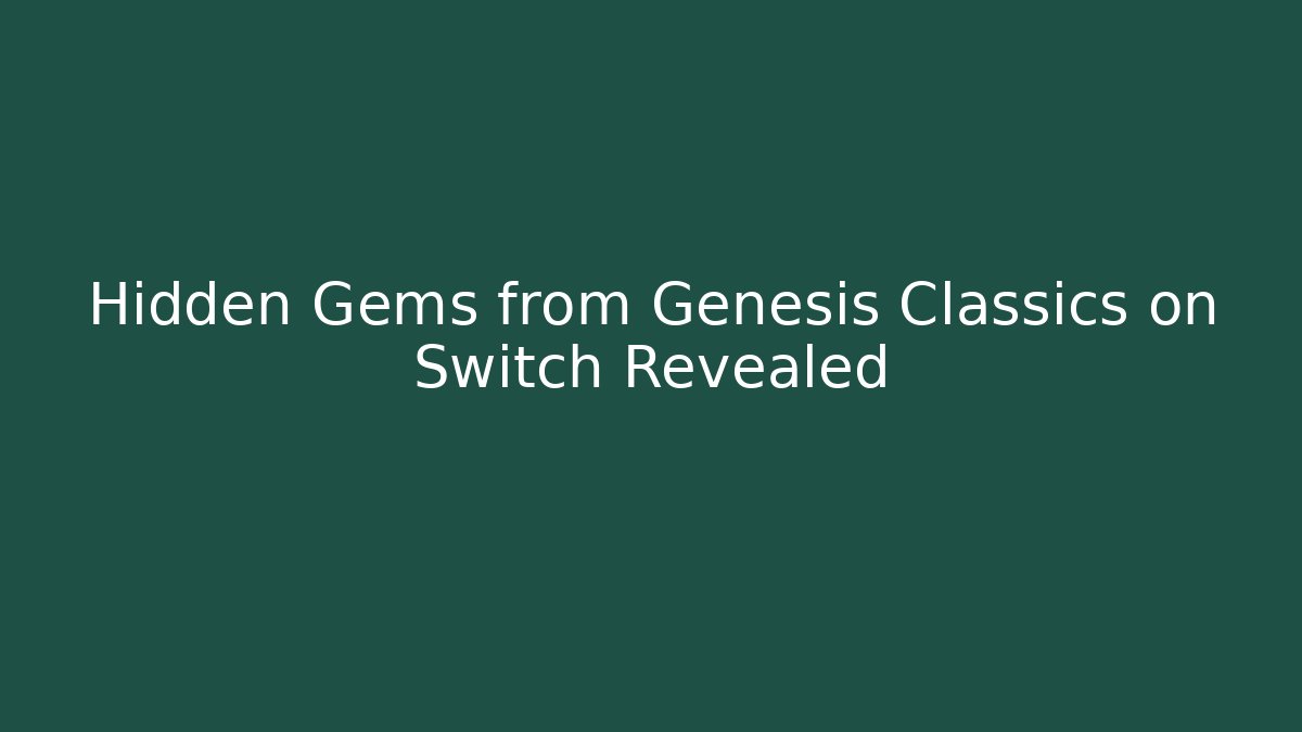 Hidden Gems from Genesis Classics on Switch Revealed