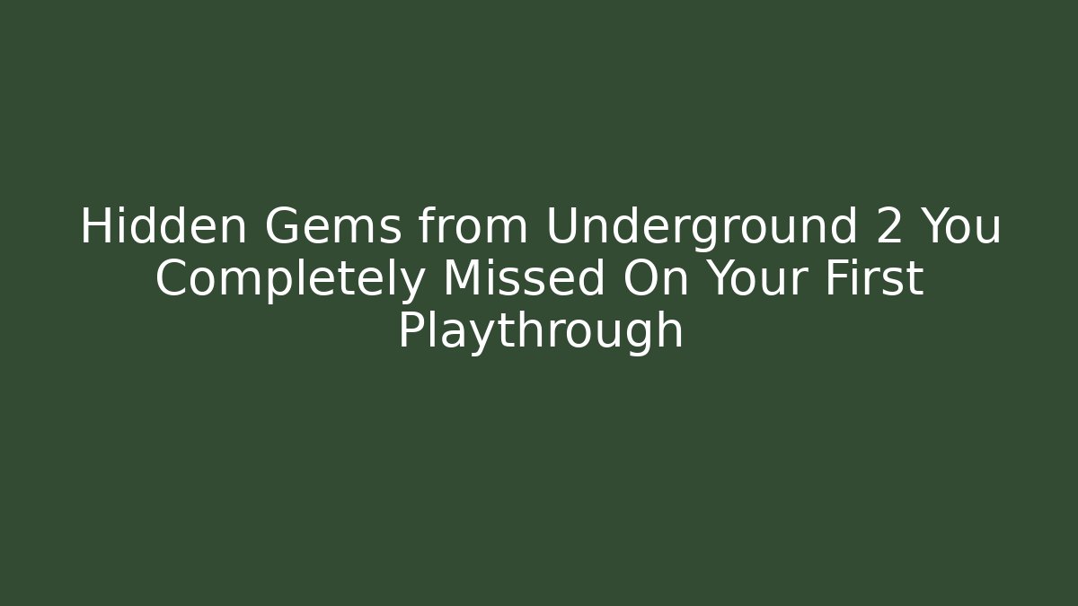 Hidden Gems from Underground 2 You Completely Missed On Your First Playthrough - Critter Realm