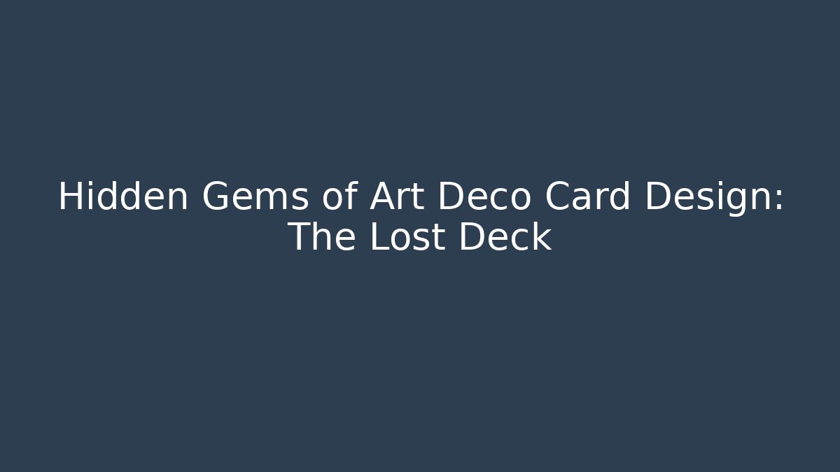Hidden Gems of Art Deco Card Design: The Lost Deck