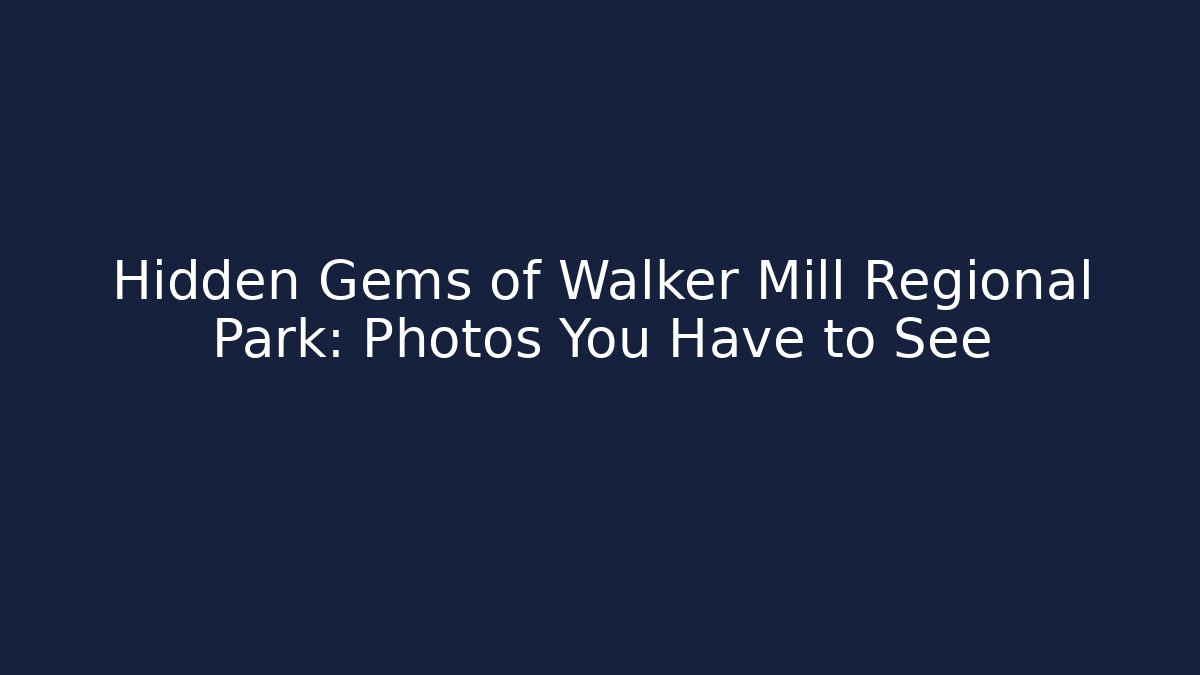 Hidden Gems of Walker Mill Regional Park: Photos You Have to See