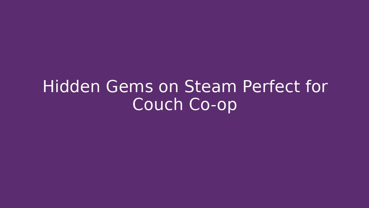 Hidden Gems on Steam Perfect for Couch Co-op
