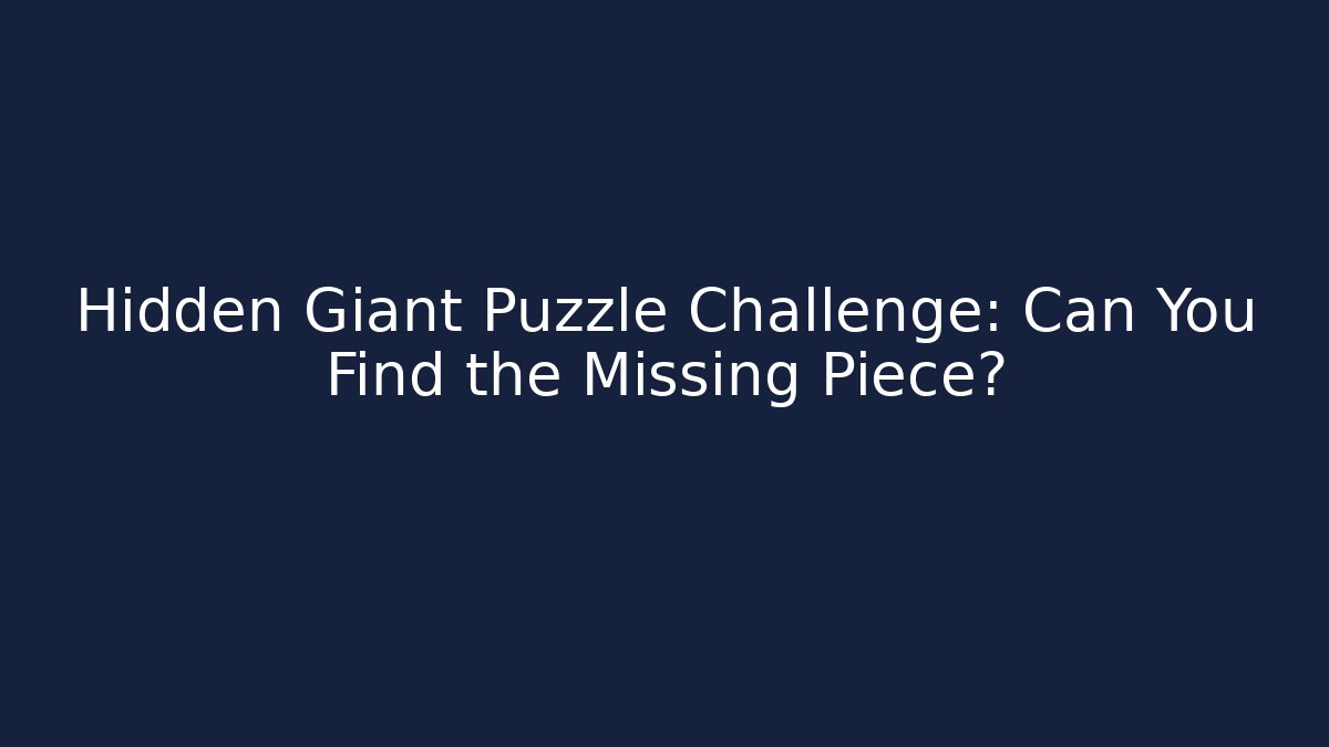 Hidden Giant Puzzle Challenge: Can You Find the Missing Piece?