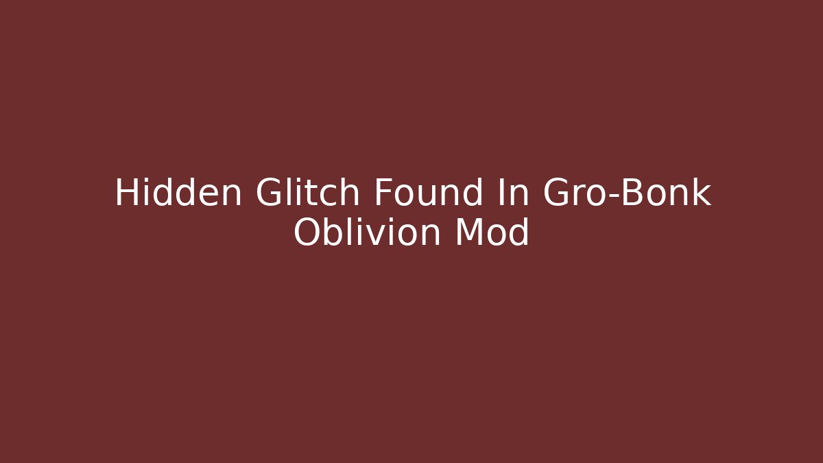 Hidden Glitch Found In Gro-Bonk Oblivion Mod
