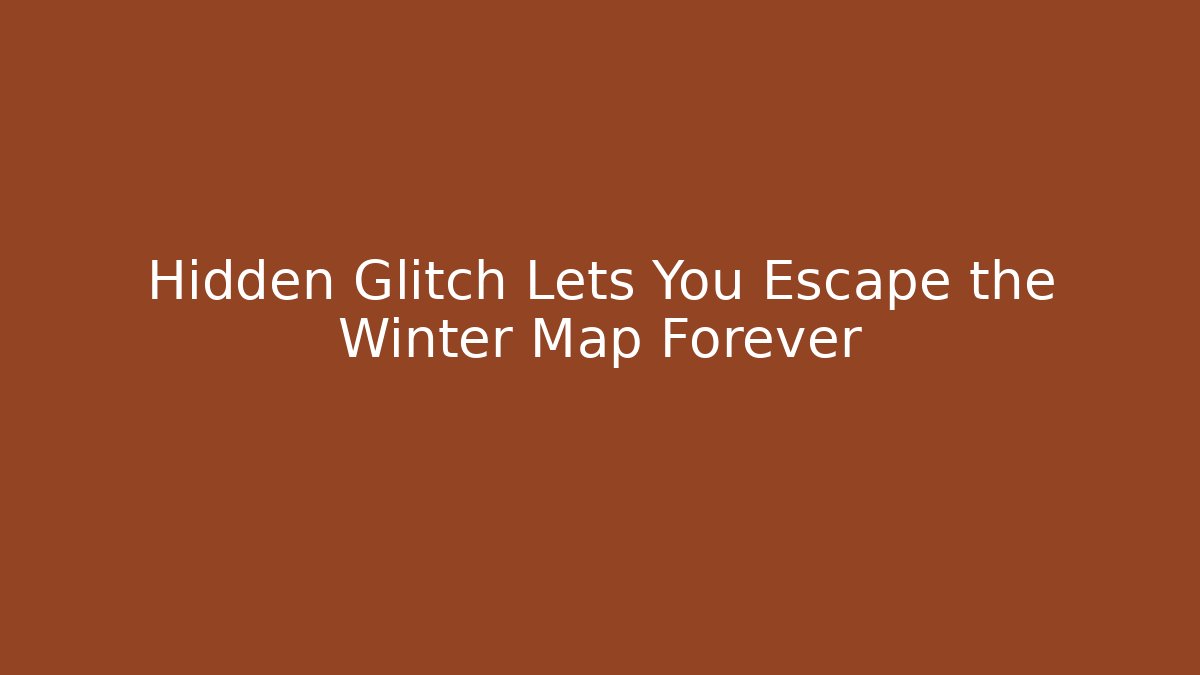 Hidden Glitch Lets You Escape the Winter Map Forever