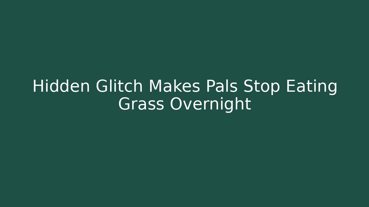 Hidden Glitch Makes Pals Stop Eating Grass Overnight