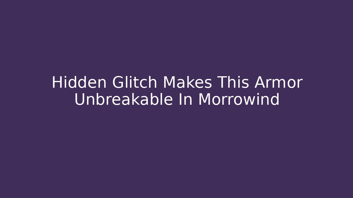 Hidden Glitch Makes This Armor Unbreakable In Morrowind
