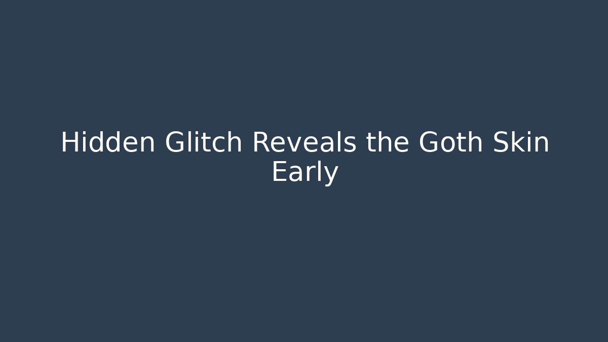 Hidden Glitch Reveals the Goth Skin Early