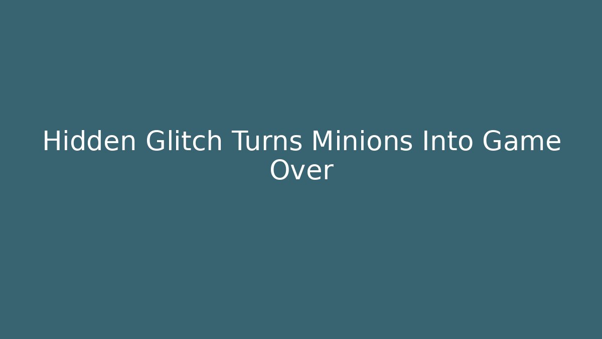 Hidden Glitch Turns Minions Into Game Over