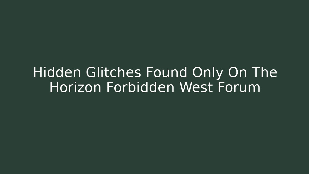 Hidden Glitches Found Only On The Horizon Forbidden West Forum